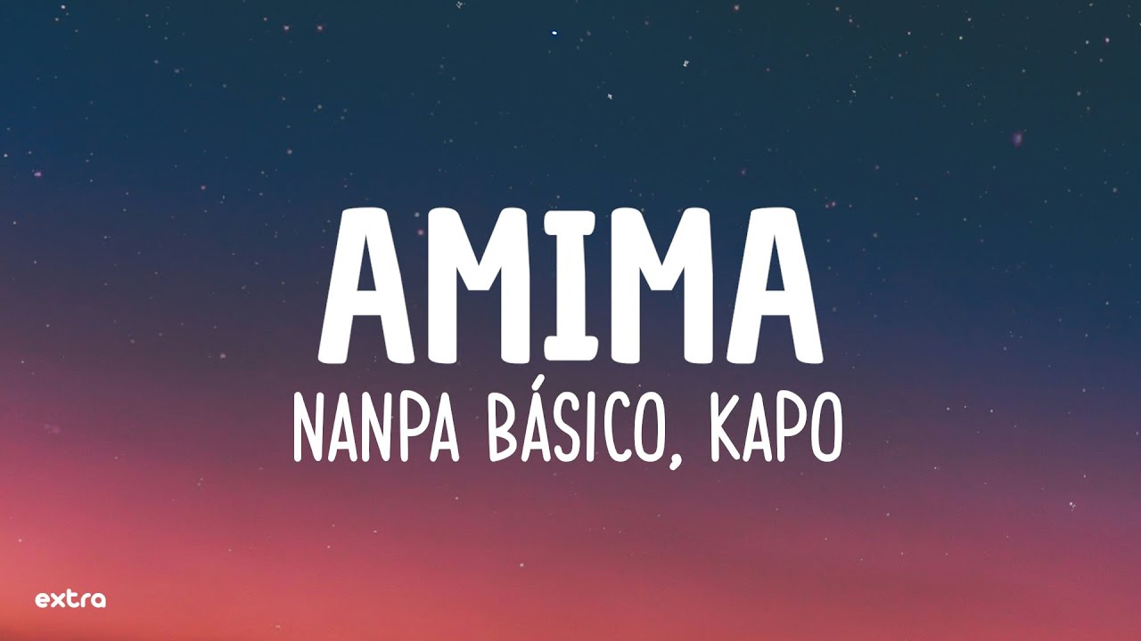 Nanpa B&aacute;sico, Kapo - AMIMA (Letra/Lyrics)