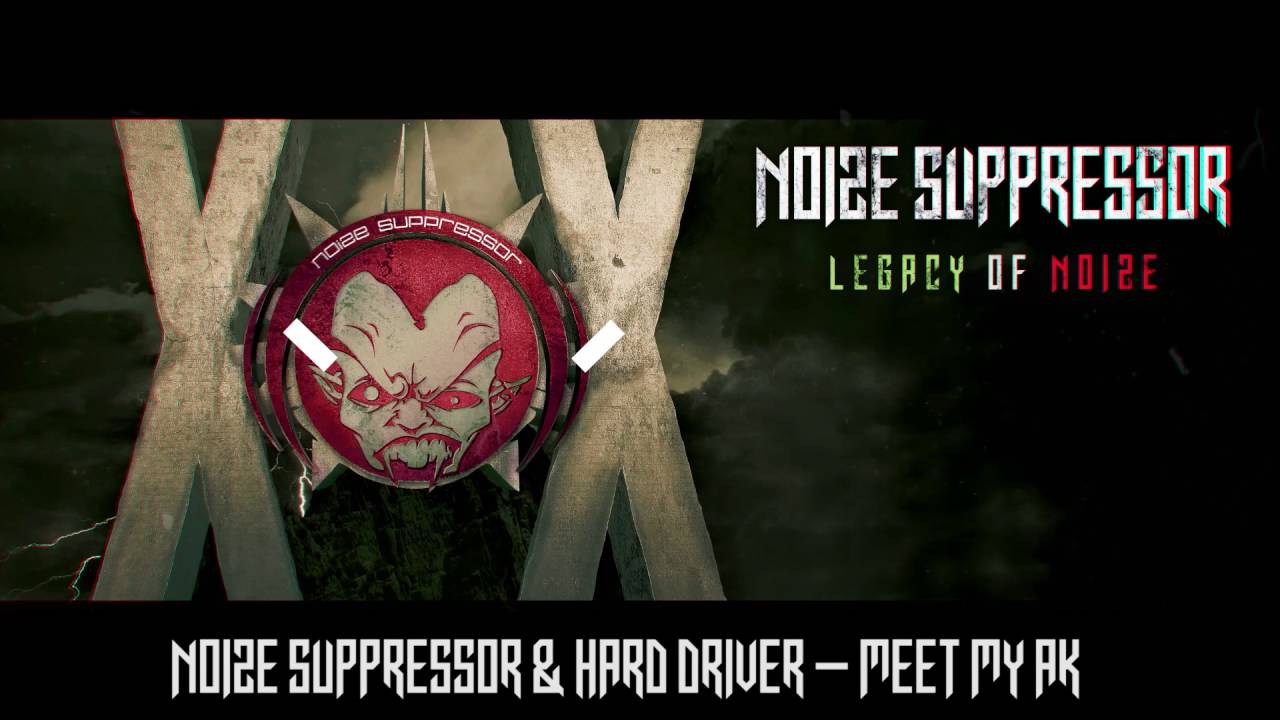 Noize Suppressor & Hard Driver - Meet My AK