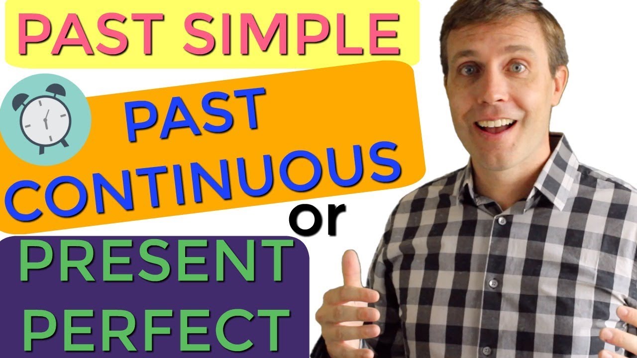 Using the Past Tense | Learn the Simple Past, Past Continuous, & Present Perfect