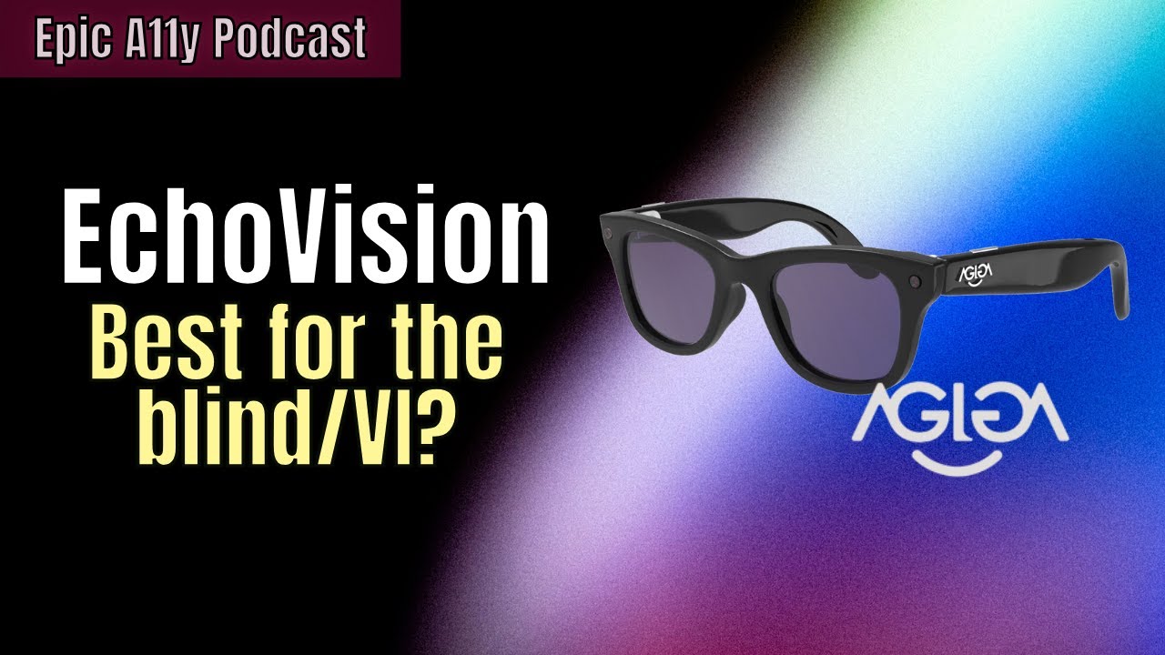 EchoVision Glasses: Could it be the most promising smart glasses for the blind & VI? | Epic A11y