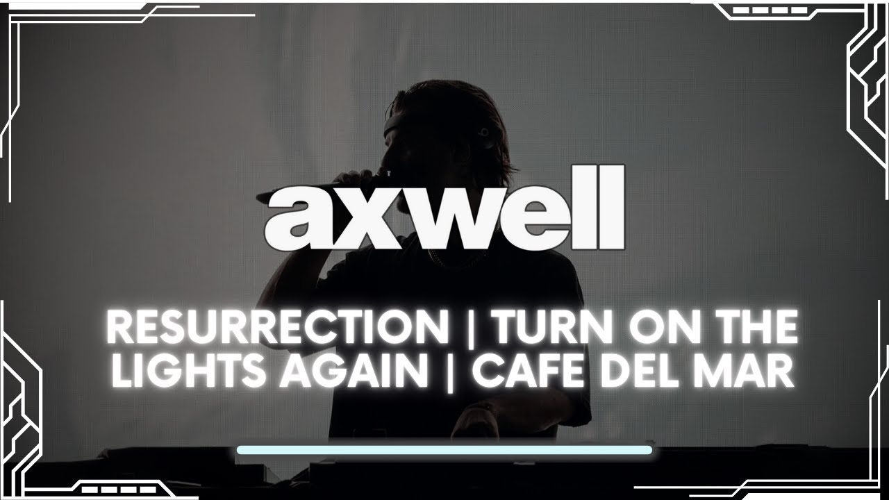 Resurrection | Turn On The Lights again.. | Café Del Mar | (Axwell Mashup Fusion)