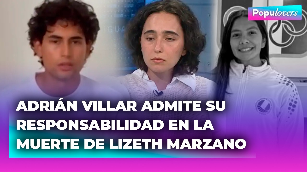 ADRIAN VILLAR confirma ser autor de ATROPELLO y quitar LA VIDA de LIZETH MARZANO | POPULOVERS