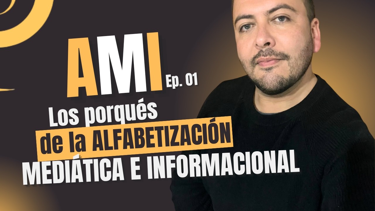 El porqué de una Alfabetización Mediática e Informacional - AMI Ep 01