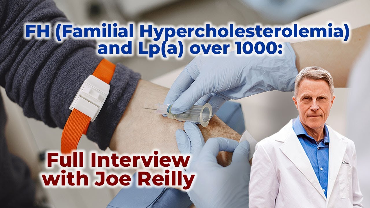 FH (Familial Hypercholesterolemia) and Lp(a) over 1000: Full Interview with Joe Reilly