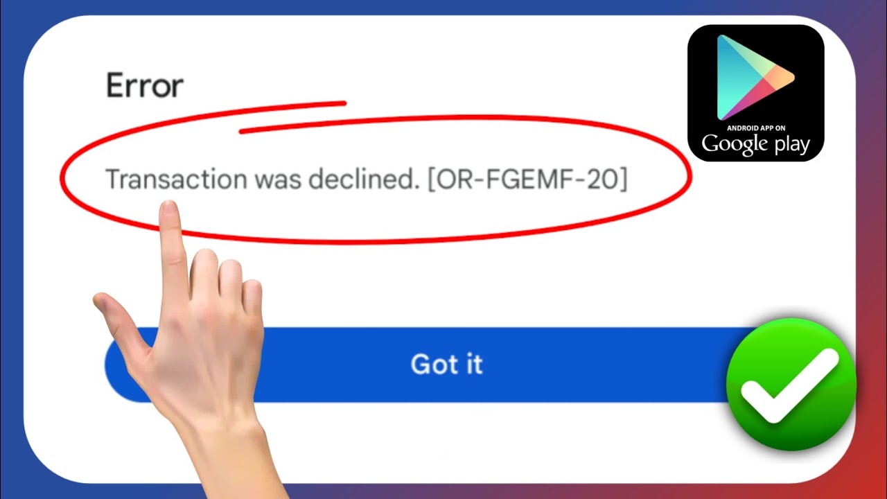R&eacute;parer la transaction refus&eacute;e [OR-FGEMF-20] dans Google Play Store