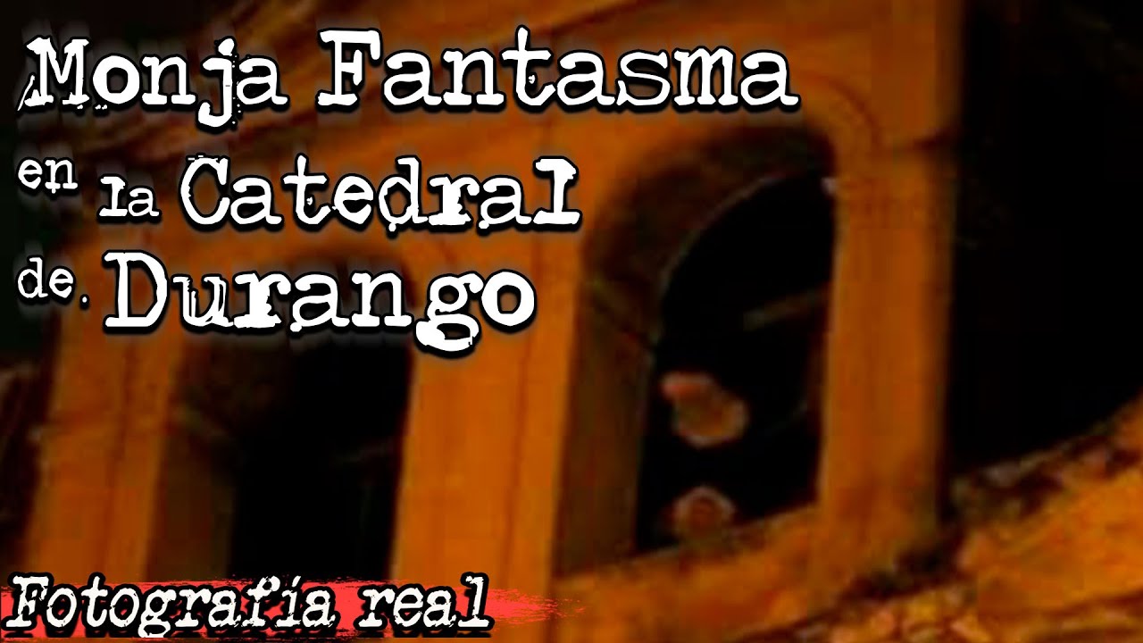 Leyendas de Durango: La Monja Fantasma de la Catedral de Durango | Voces Muertas | VM