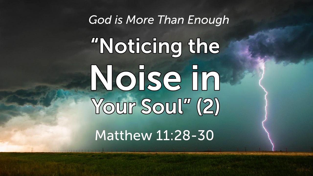Noticing the Noise in Your Soul (2) - Matthew 11:28-30