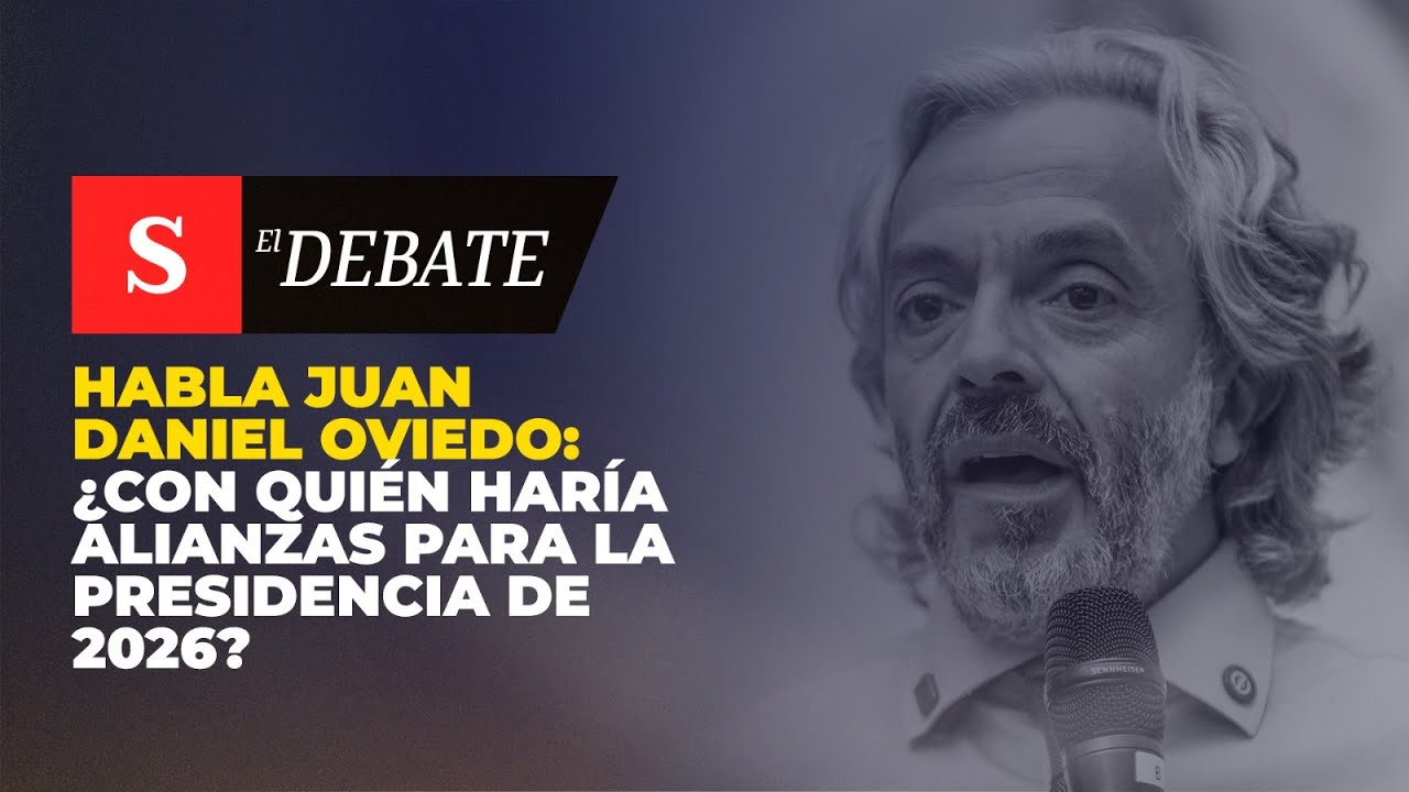 Habla JUAN DANIEL OVIEDO: ¿con quién haría alianzas para la Presidencia de 2026? | El Debate