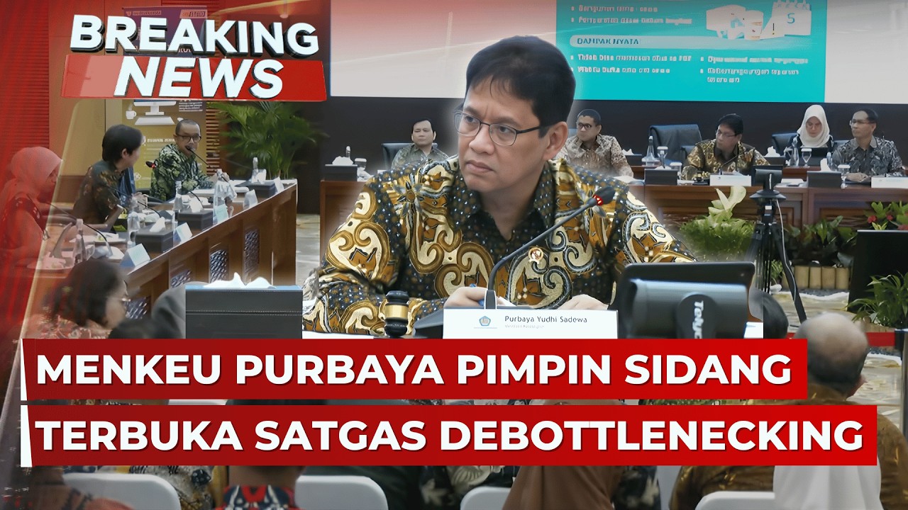 BREAKING NEWS - Menkeu Purbaya Pimpin Sidang Terbuka Satgas Debottlenecking  Atasi Hambatan Usaha
