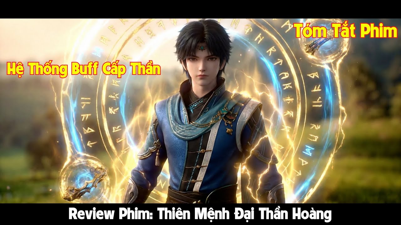 Phế Vật Sở Hữu Hệ Thống Buff Bẩn Tôi Trở Thành Đại Thần Hoàng lReview Phim Thiên Mệnh Đại Thần Hoàng
