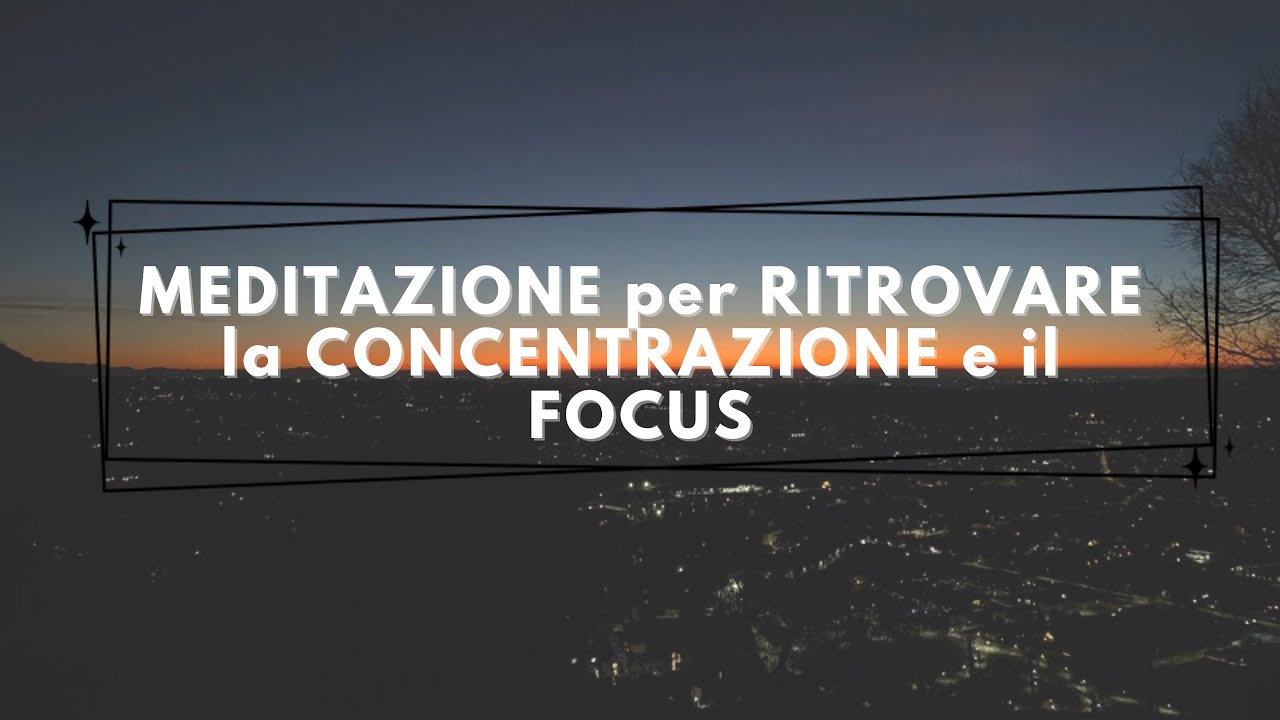 MEDITAZIONE GUIDATA: ritrovare la CONCENTRAZIONE e calmare la NEBBIA MENTALE
