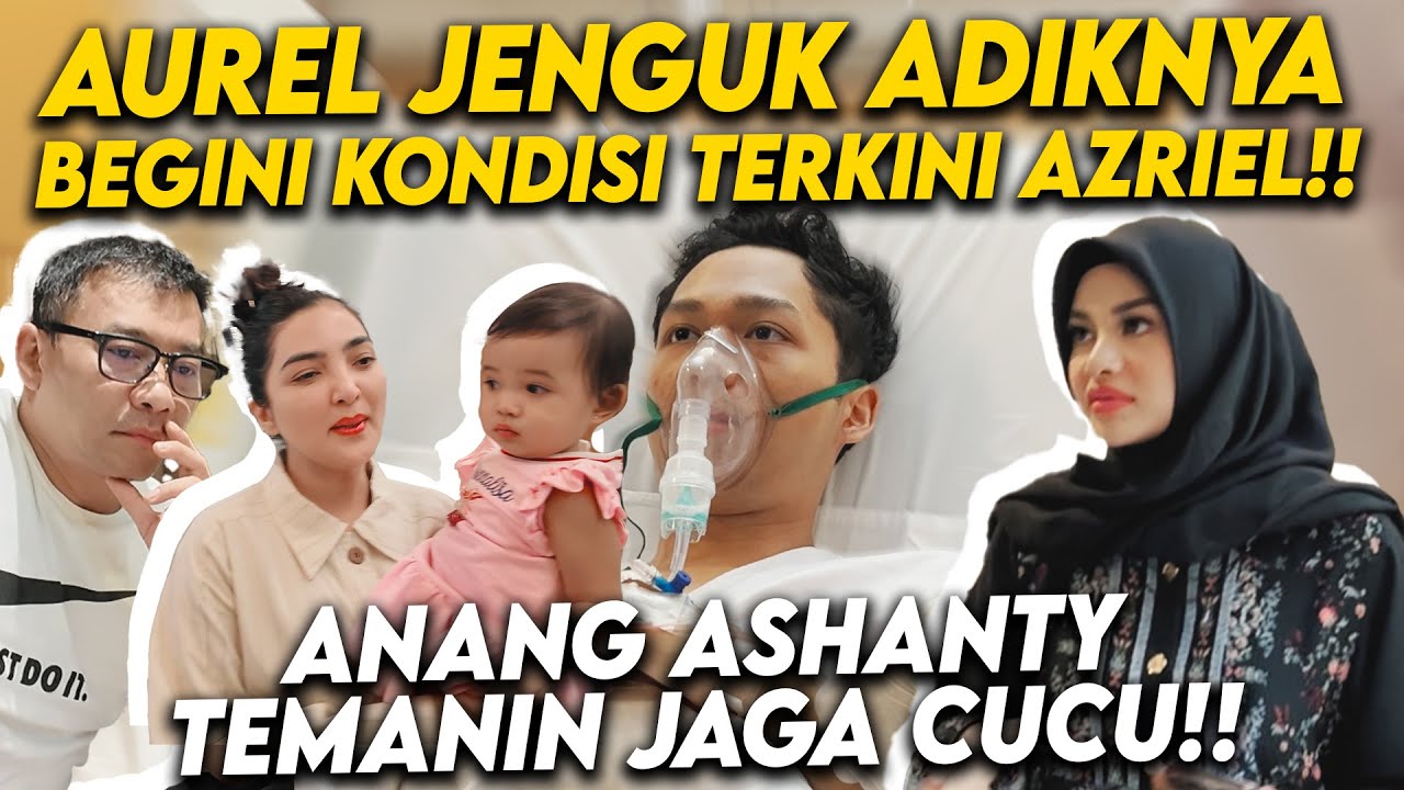 AUREL BERKUNJUNG KERUMAH SAKIT LIHAT KEADAAN AZRIEL!! TEMANIN CUCU SEBELUM AJAK ARSY ARSYA KE RS!!