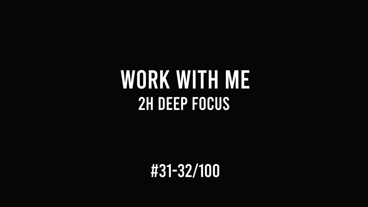 Work with Me – 2h Deep Focus | Task Batching & Focus (#31-32/100)