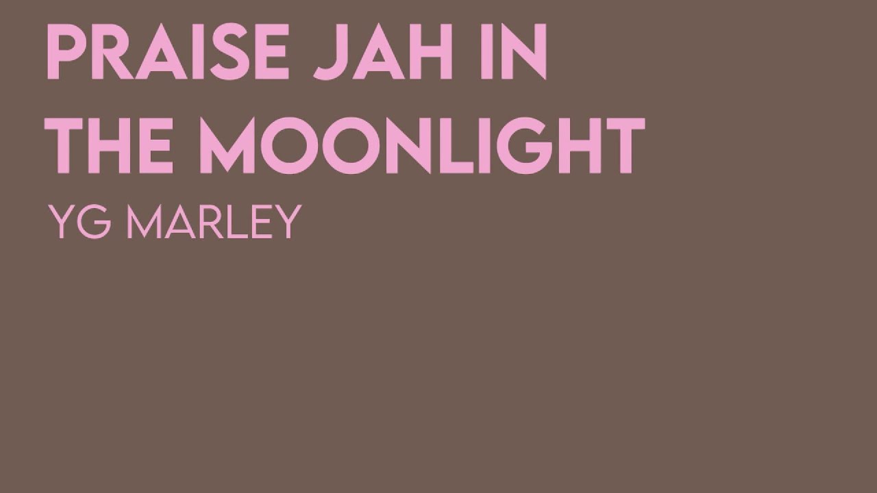 Praise Jah In The Moonlight - YG Marley (Lyrics)