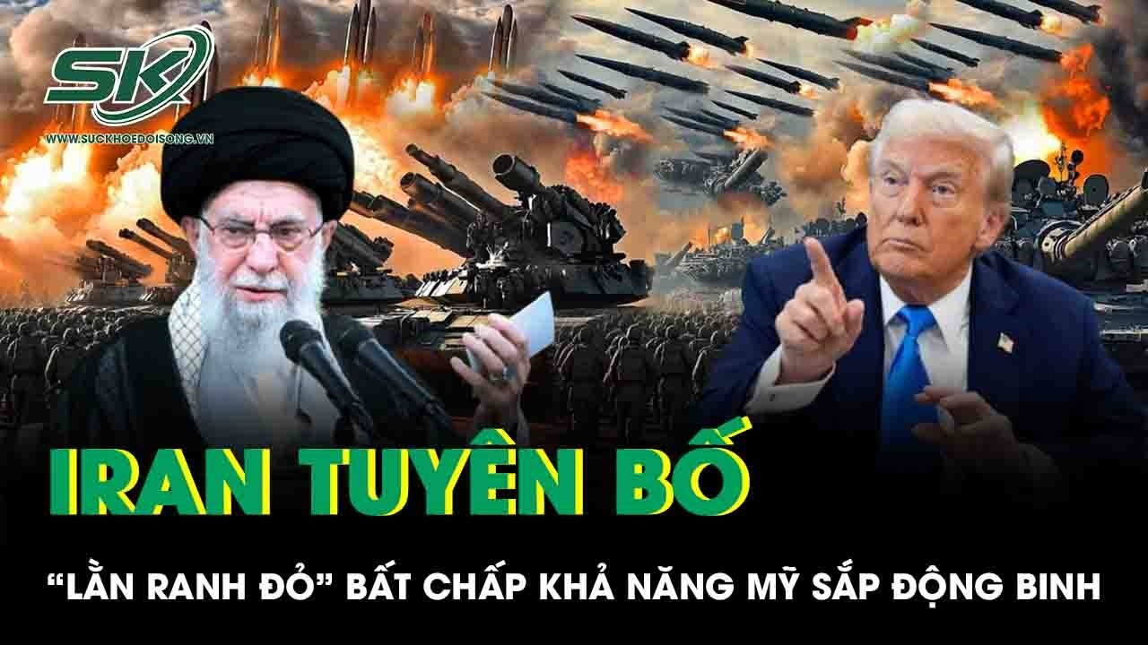 Iran tuyên bố “lằn ranh đỏ” bất chấp khả năng Mỹ sắp động binh