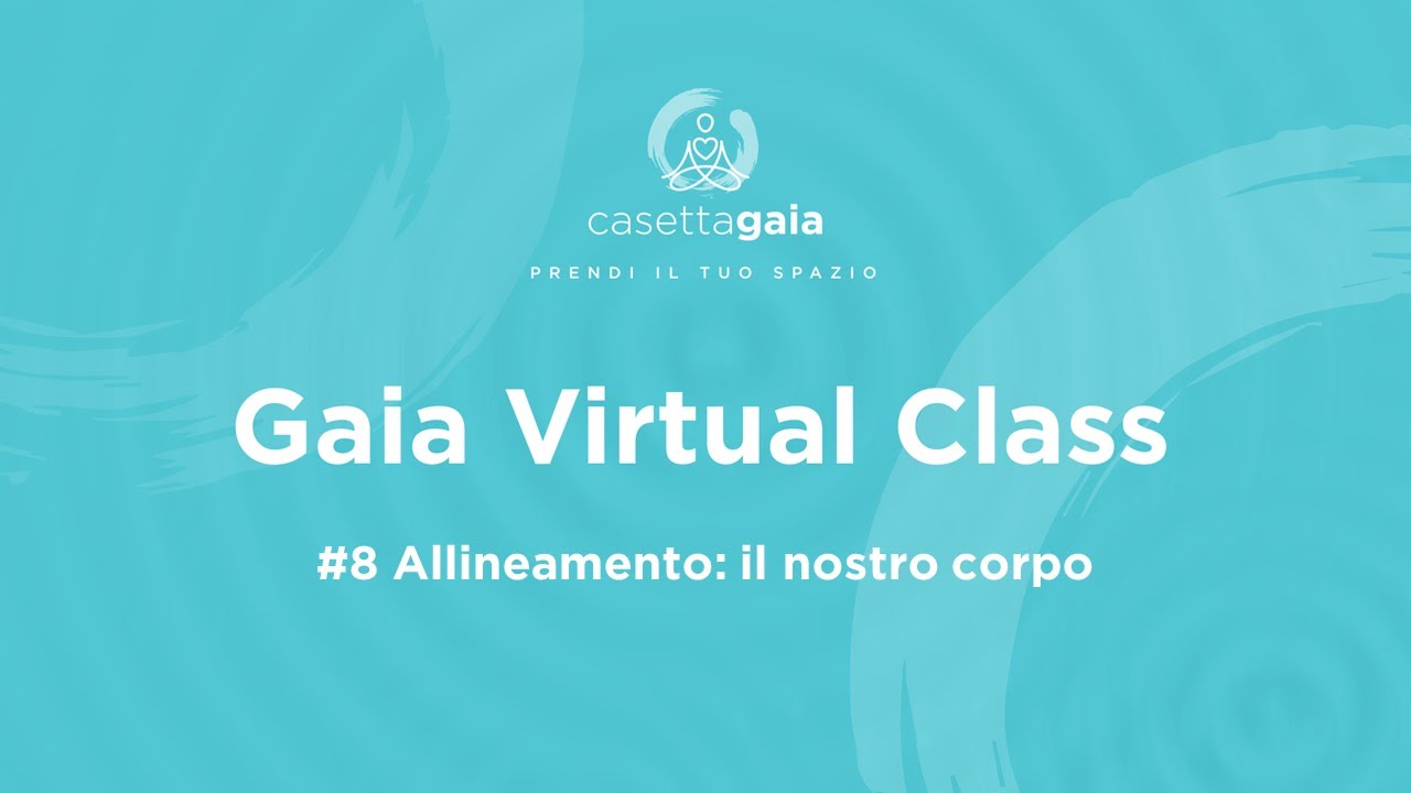 Gaia Virtual Class #8 Allineamento   il nostro corpo