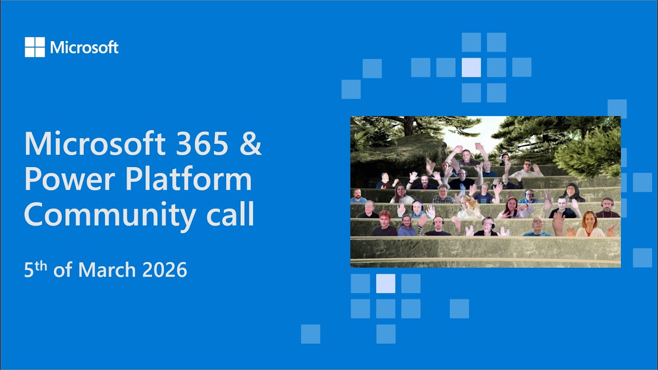 Microsoft 365 & Power Platform community call - 5th of March 2026