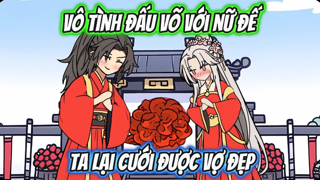 Vô Tình Đấu Võ Với Nữ Đế Ta Lại Cưới Được Vợ Đẹp Full 1-7 | HH Xuyên Không