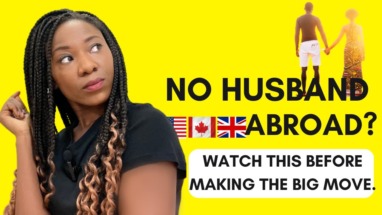 No husband abroad?. Watch this before relocating abroad from your home country. / Solace Ojotule.