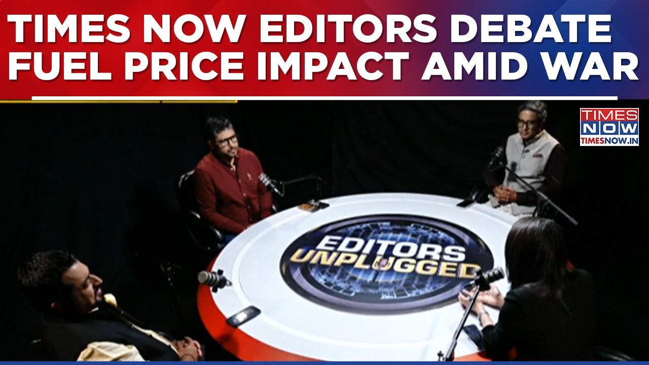 Editors Unplugged: Times Now Editors Discuss Rising Fuel Prices Amid Economic, Political Uncertainty