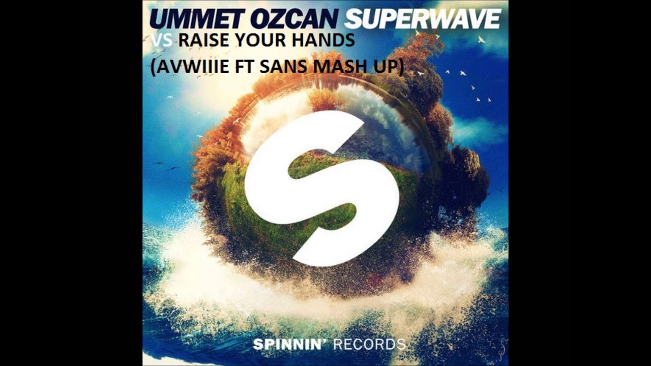 SuperWave vs Raise Your Hands Up - Ummet Ozcan  (Avwiiie Ft SanS Mash up)