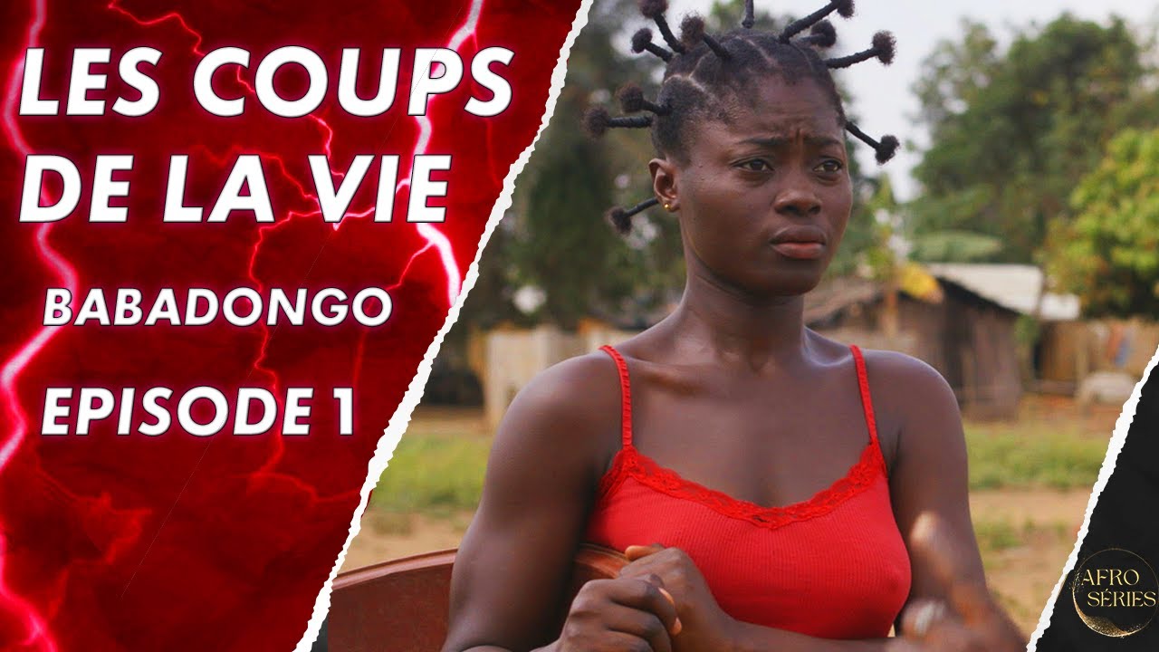 Les Coups de La Vie - BABADONGO - Episode 1 - Série africaine en français - S1 E16