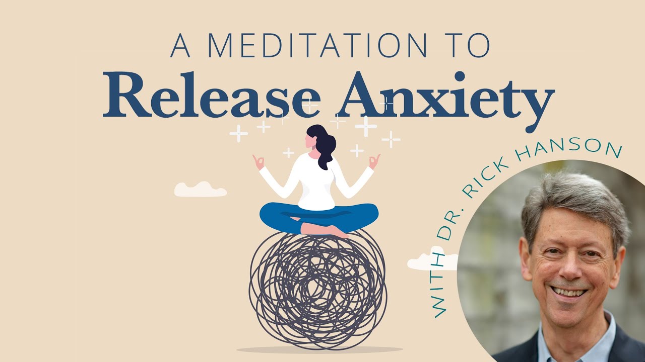 A Meditation to Release Needless Anxiety, from Rick Hanson