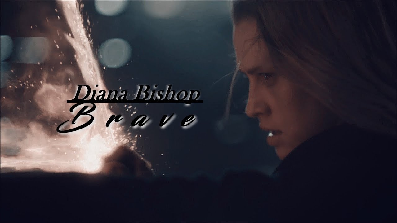 Diana Bishop // Brave