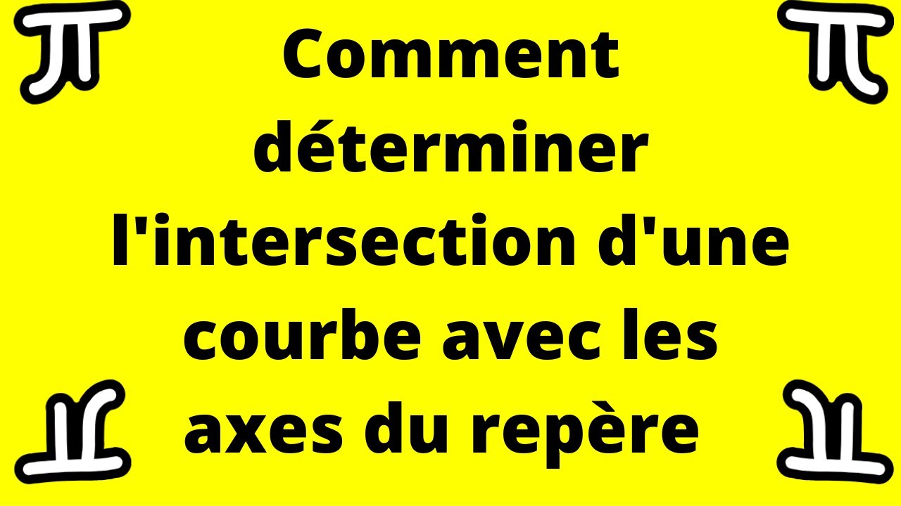 Points d'intersection de la courbe avec les axes du repère