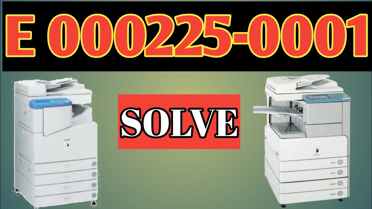 SOLUTION ERROR CODE E 000225-0001 | CANON IR 2870,IR 2230,IR 3570,