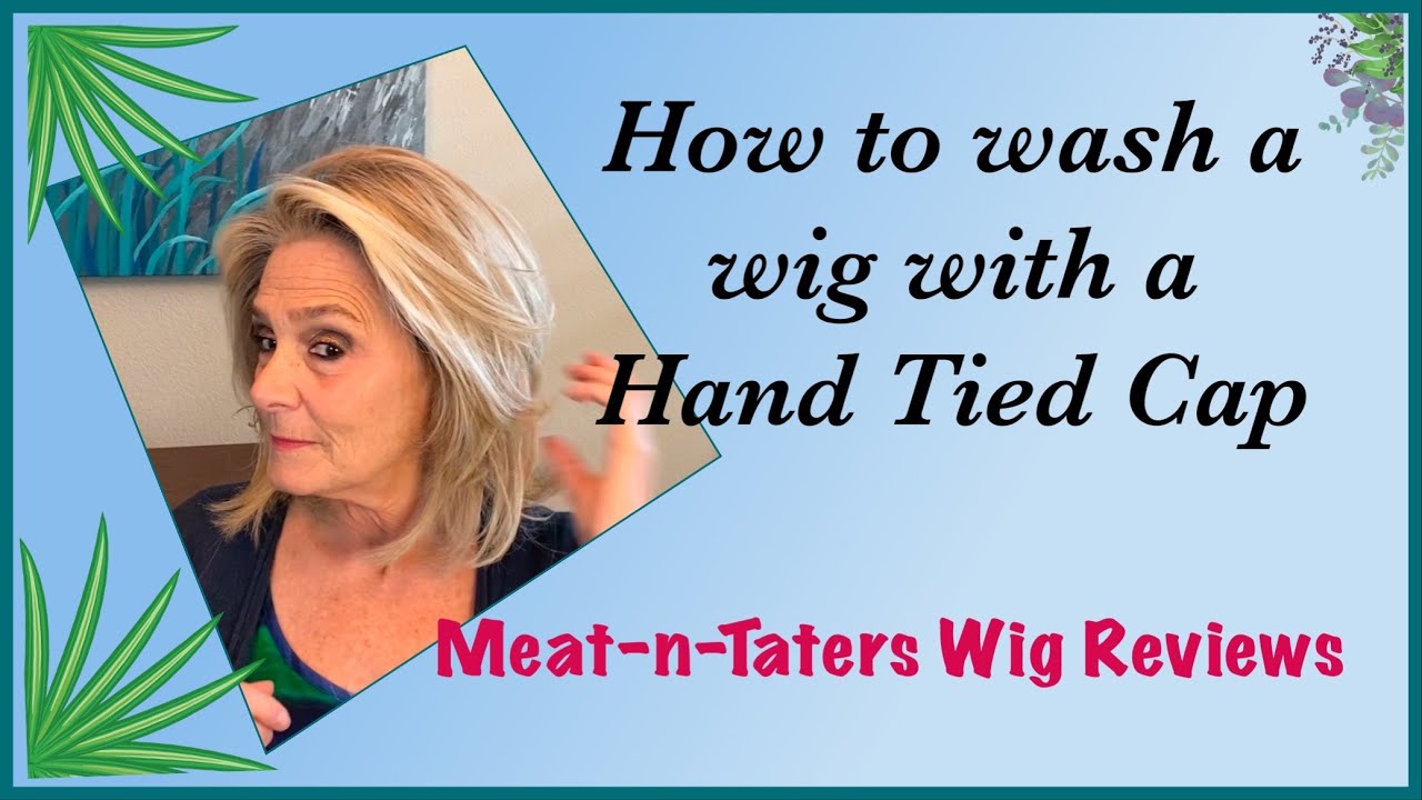 Upstage by Raquel Welch GETS A BATH!  // How I washed my hand-tied  cap // Meat-n-Taters Wig Reviews