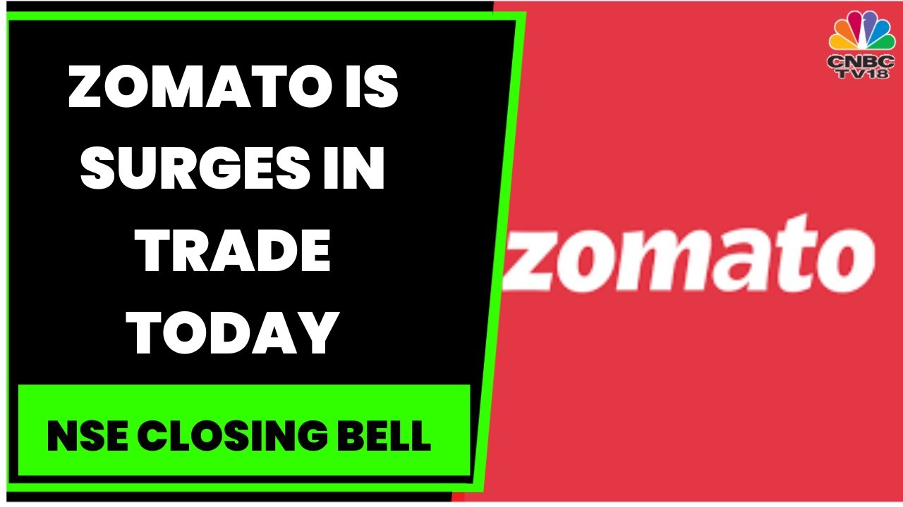 Zomato Is Surging In Trade Today, Here's Why | Business News | NSE Closing Bell | CNBC-TV18