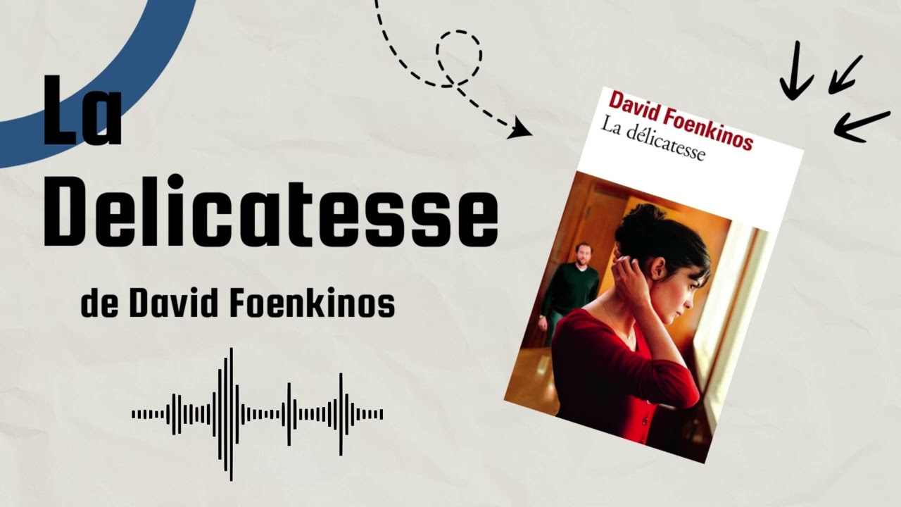 La D&eacute;licatesse de David Foenkinos:  r&eacute;sum&eacute; et analyse