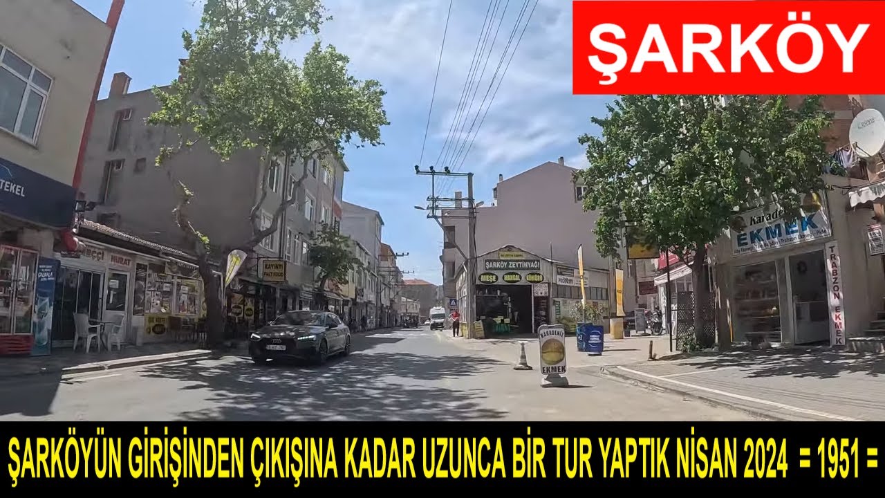 ŞARKÖYÜN GİRİŞİNDEN ÇIKIŞINA KADAR UZUNCA BİR TUR YAPTIK NİSAN 2024  = 1951 =
