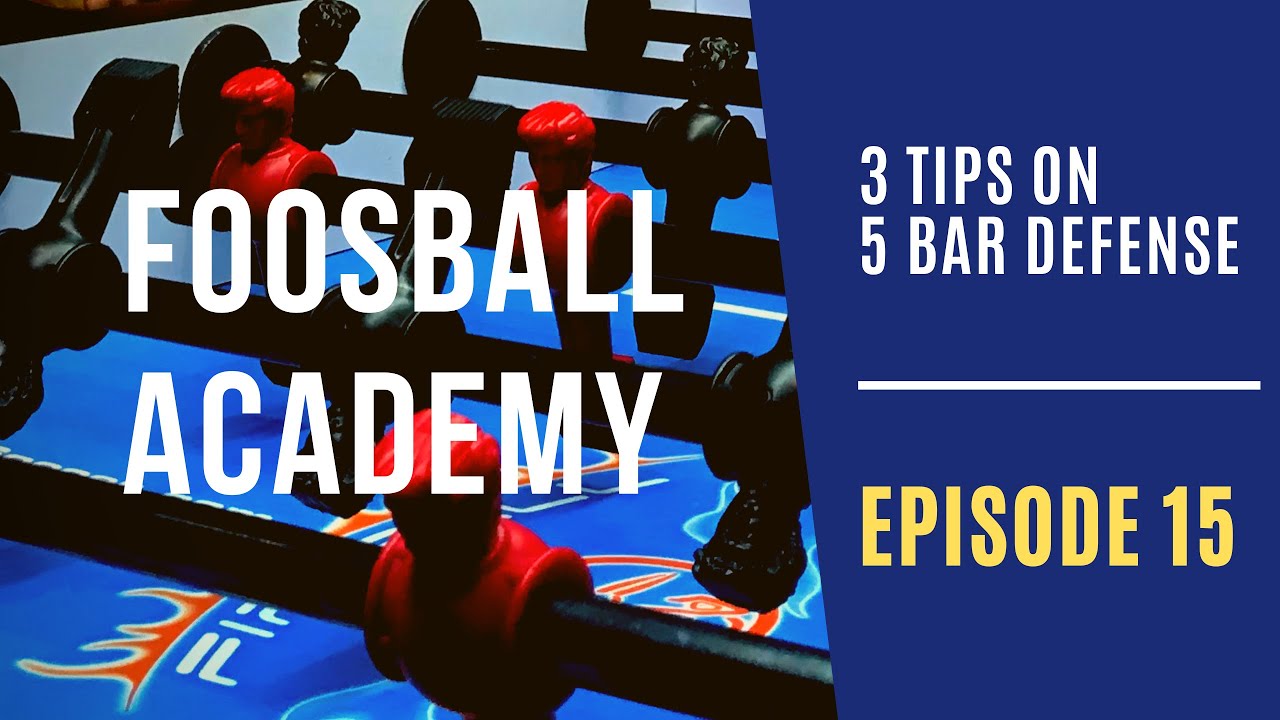 3 TIPS on 5 BAR DEFENSE | Foosball Academy: Ep. 15 (foosball tips)