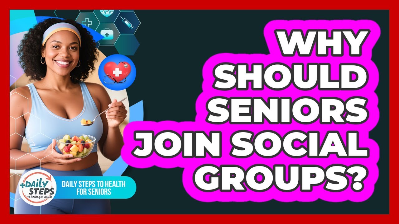 Why Should Seniors Join Social Groups?