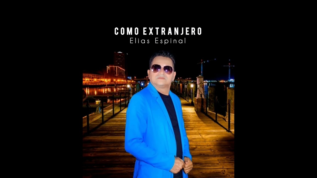 Como extranjero tema oficial de Elias Espinal.