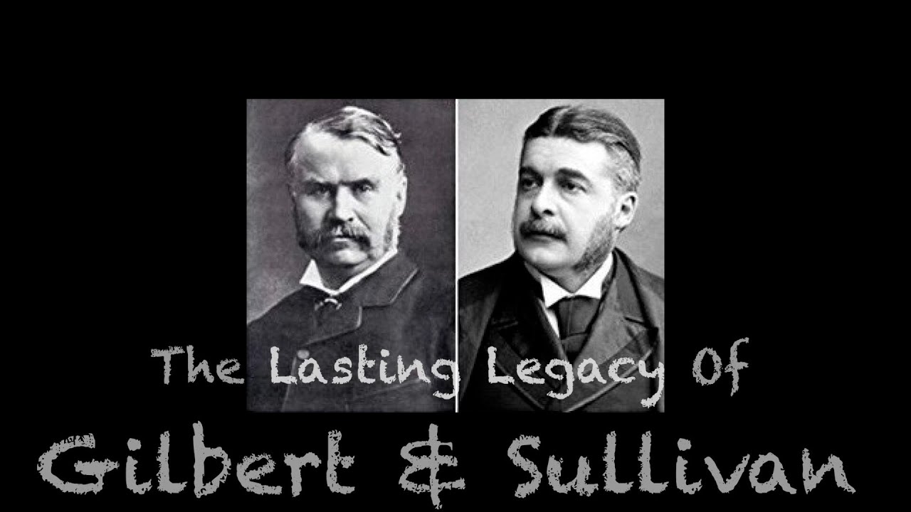 The Lasting Legacy of Gilbert and Sullivan