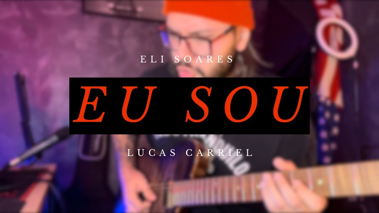 Eu Sou - Eli Soares // Lucas Carriel (Cover)