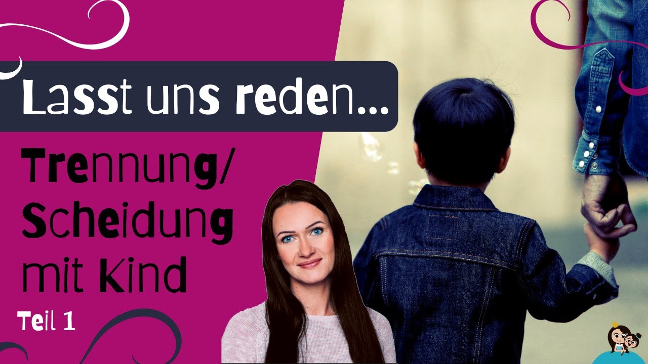 Trennung / Scheidung mit Kind... Teil 1 Aller Anfang ist schwer!