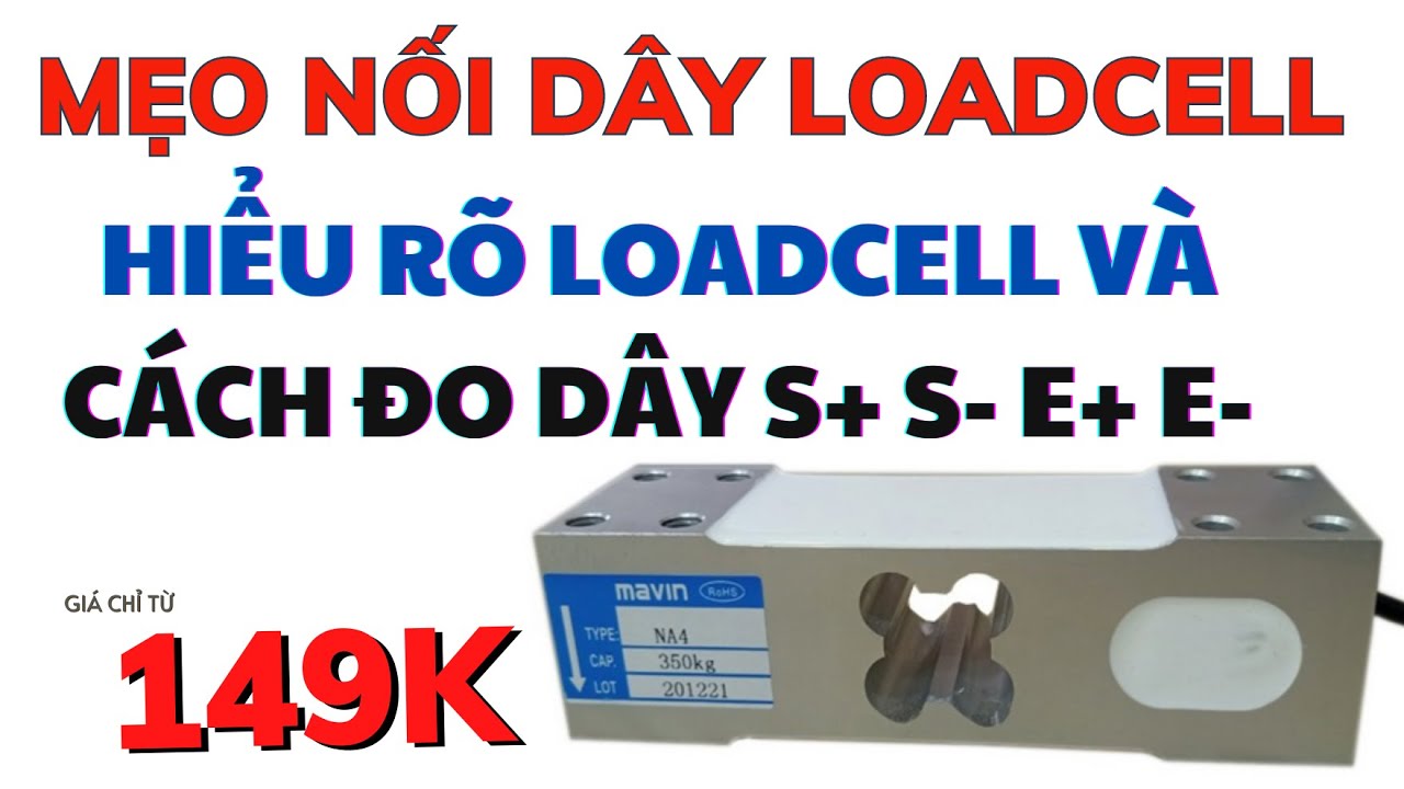 Loadcell là gì? Cách XÁC ĐỊNH được dây Loadcell, Loadcell 40kg, 100kg, 200kg, 300kg, 500kg, 800kg