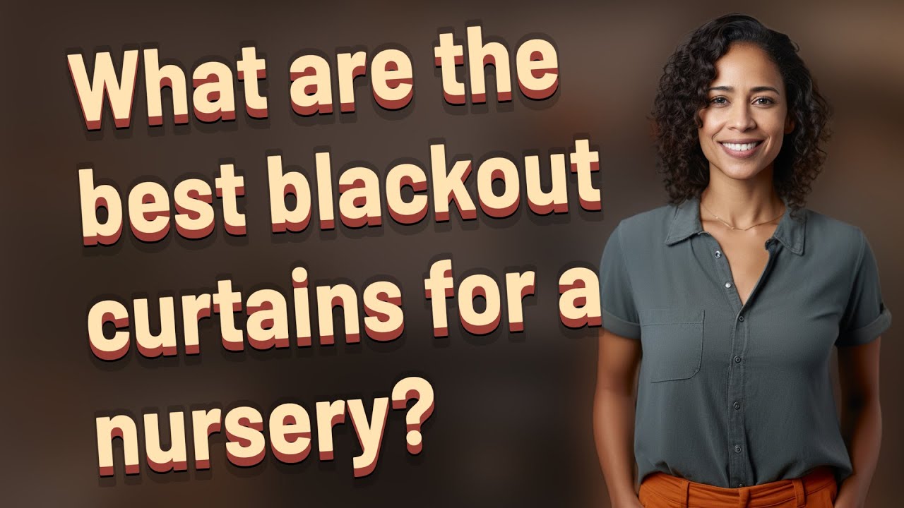 What are the best blackout curtains for a nursery?