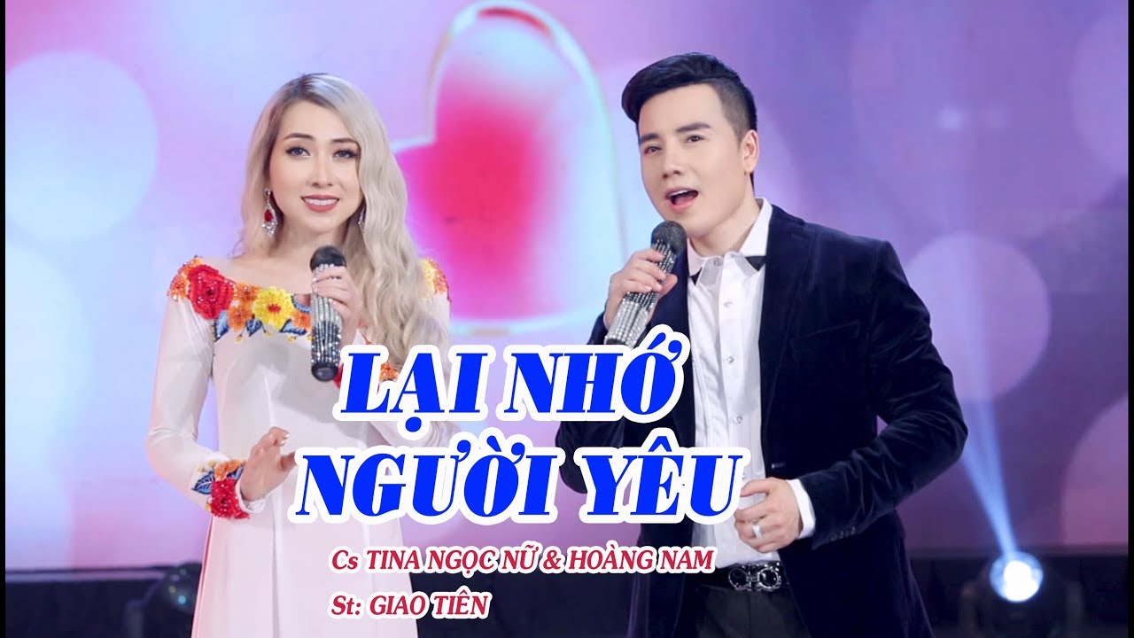 LẠI NHỚ NGƯỜI YÊU - Cs: TINA NGỌC NỮ & HOÀNG NAM; St: GIAO TIÊN