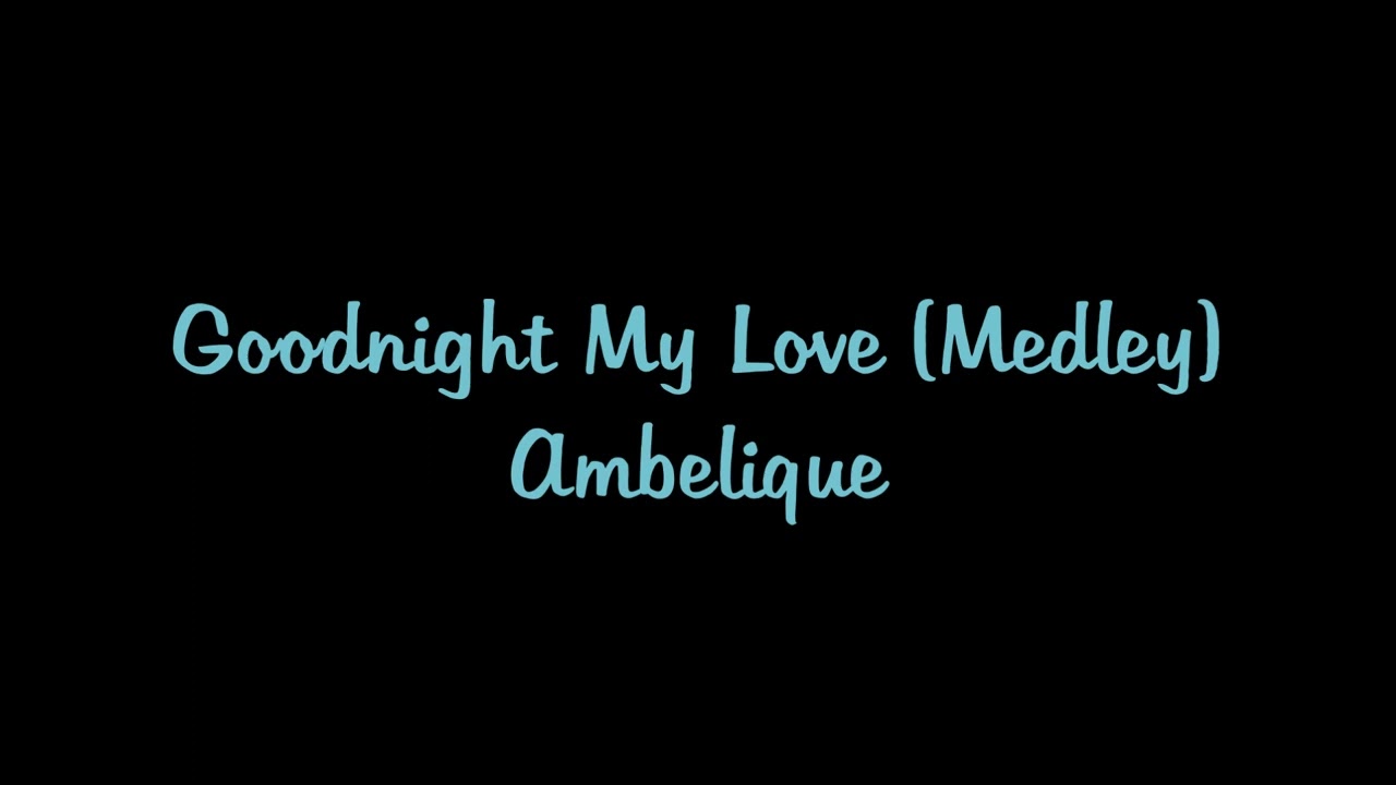 Goodnight My Love | AMBELIQUE