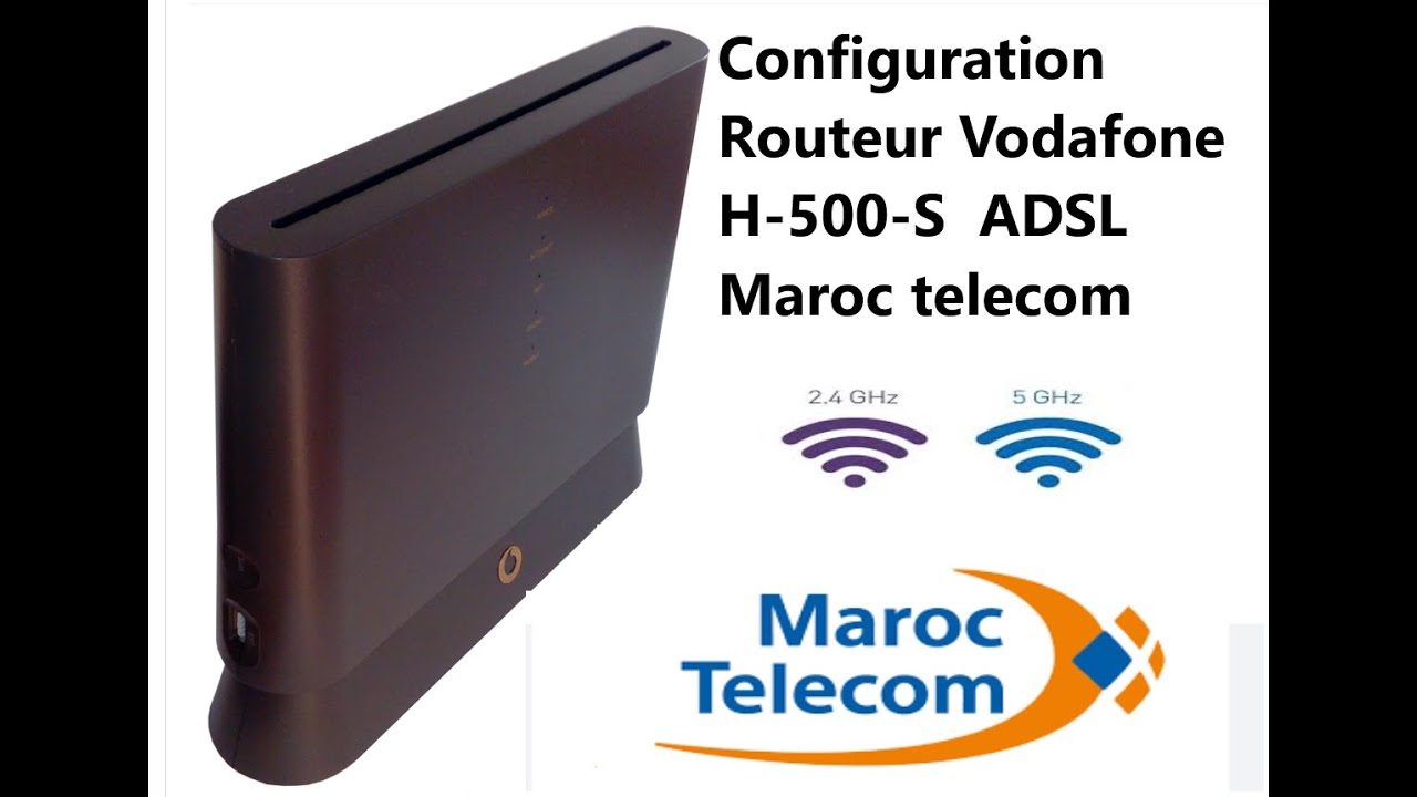 Configuration Routeur Vodafone H500s  ADSL Maroc Telecom