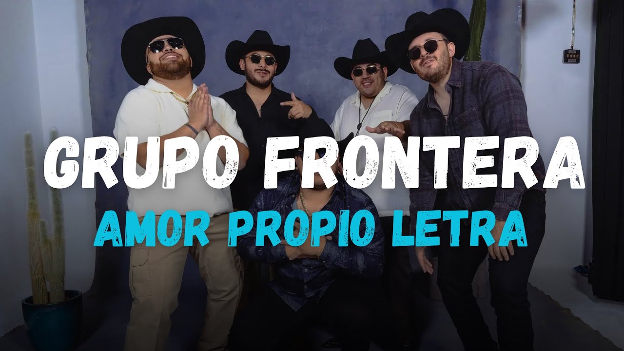 Grupo Frontera - Amor Propio (Letra)