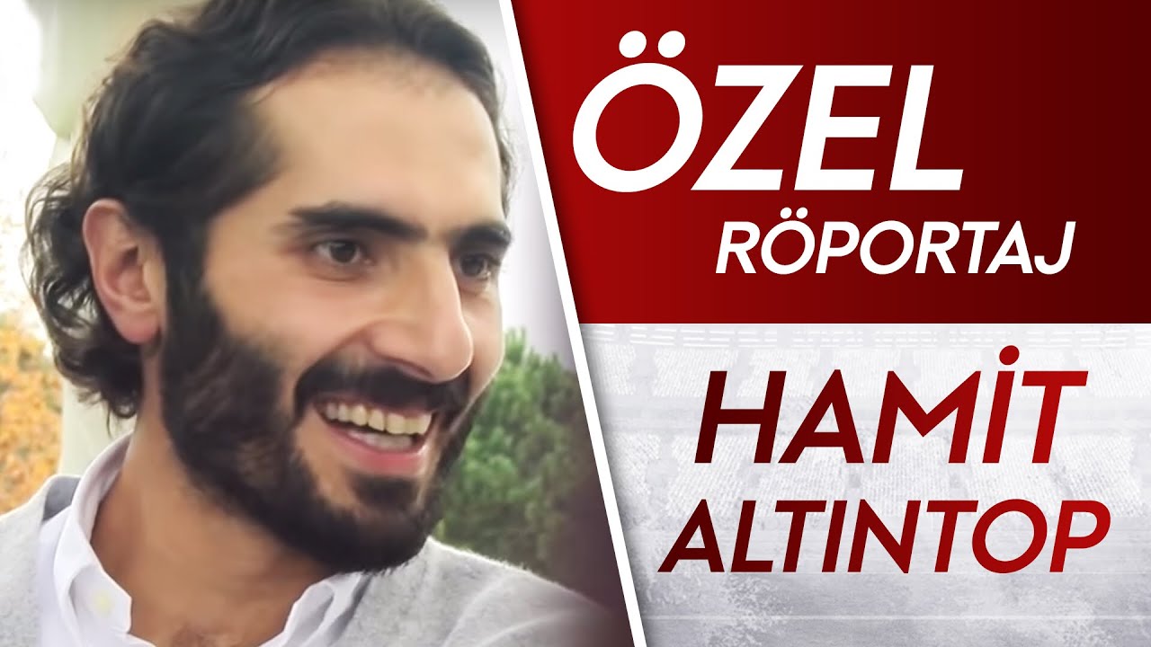 HAMİT ALTINTOP | ÖZEL RÖPORTAJ