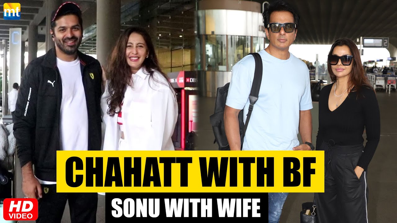 Chahatt Khanna Receives Her BF Rohan Gandotra At Airport; Sonu Sood Arrives With Wife Sonali