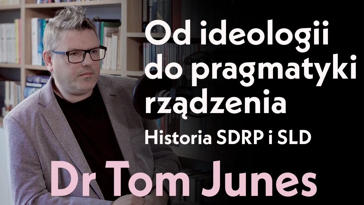 Od ideologii do pragmatyki rządzenia. Historia SDRP i SLD. Dr Tom Junes