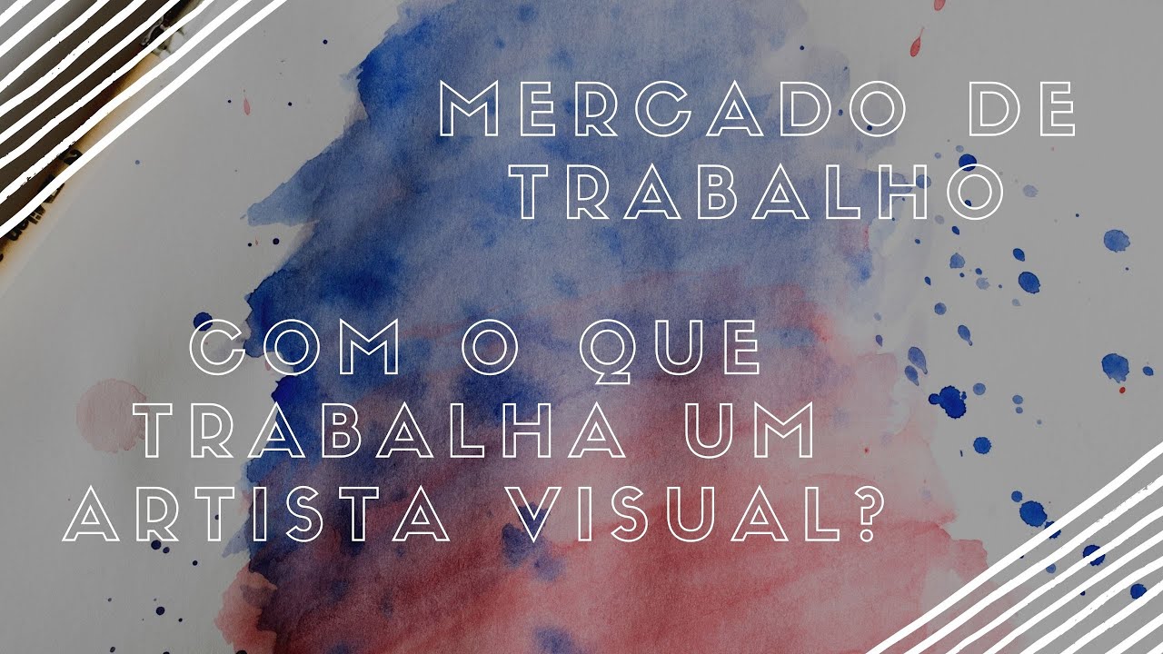 Com o que trabalha um Artista Visual? - Mercado de Trabalho